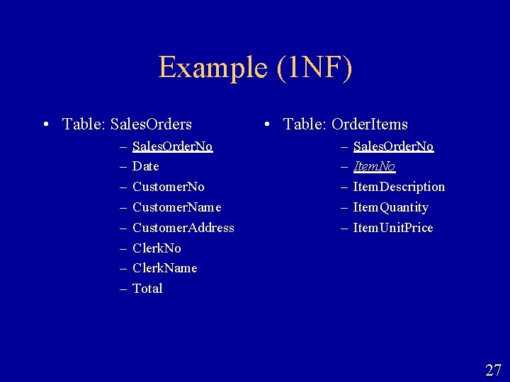 Example (1 NF) • Table: Sales. Orders – – – – Sales. Order. No