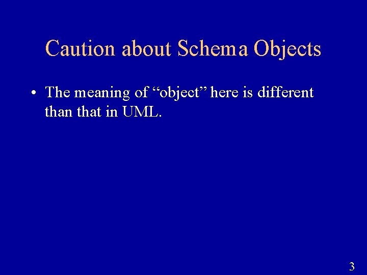 Caution about Schema Objects • The meaning of “object” here is different than that