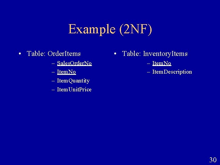 Example (2 NF) • Table: Order. Items – – Sales. Order. No Item. Quantity