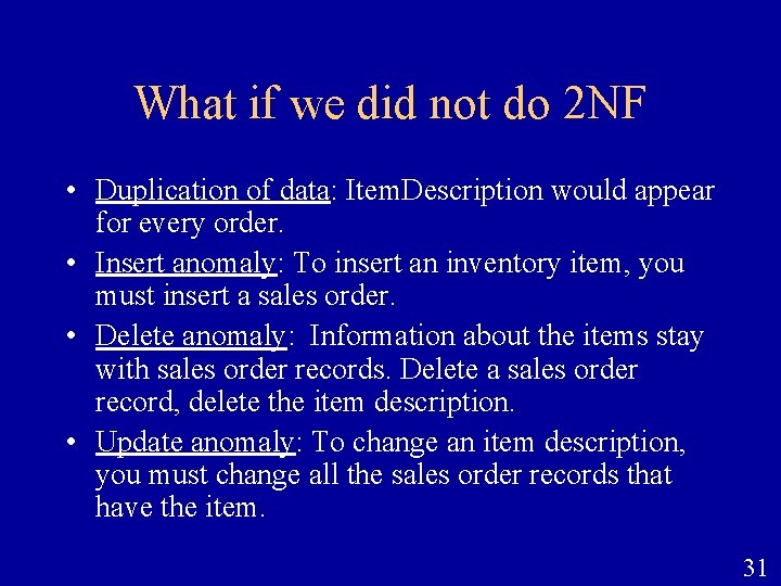 What if we did not do 2 NF • Duplication of data: Item. Description