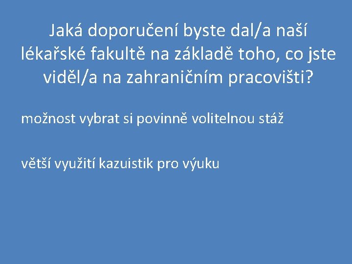 Jaká doporučení byste dal/a naší lékařské fakultě na základě toho, co jste viděl/a na