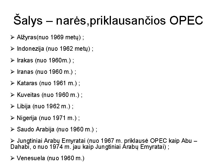 Šalys – narės, priklausančios OPEC Alžyras(nuo 1969 metų) ; Indonezija (nuo 1962 metų) ;