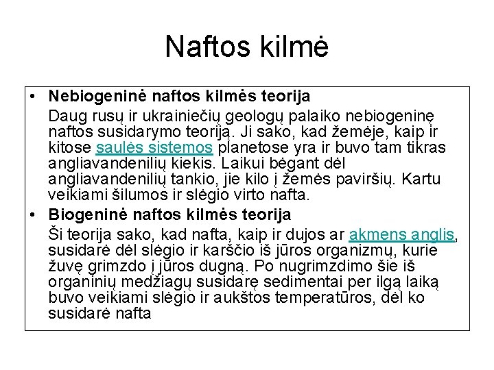 Naftos kilmė • Nebiogeninė naftos kilmės teorija Daug rusų ir ukrainiečių geologų palaiko nebiogeninę