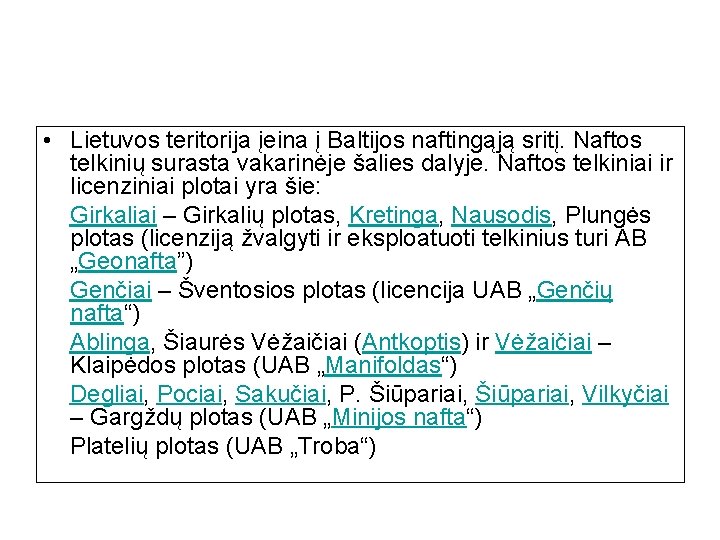  • Lietuvos teritorija įeina į Baltijos naftingąją sritį. Naftos telkinių surasta vakarinėje šalies