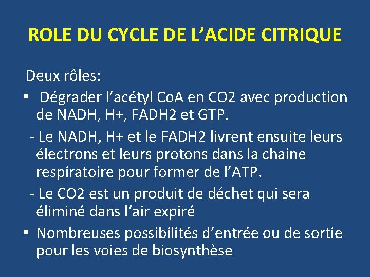 ROLE DU CYCLE DE L’ACIDE CITRIQUE Deux rôles: § Dégrader l’acétyl Co. A en