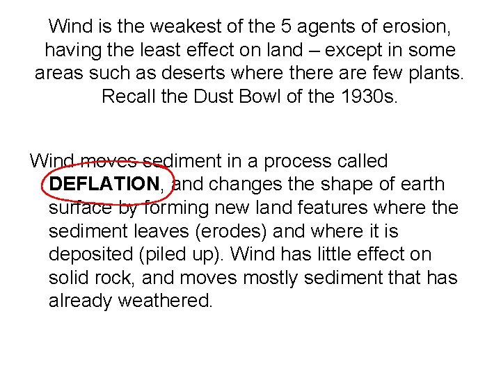 Wind is the weakest of the 5 agents of erosion, having the least effect