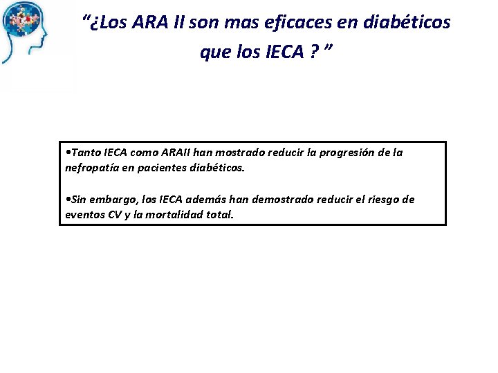 “¿Los ARA II son mas eficaces en diabéticos que los IECA ? ” •