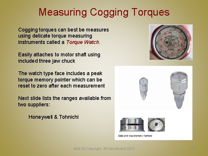 Measuring Cogging Torques Cogging torques can best be measures using delicate torque measuring instruments Measuring Cogging Torques Cogging torques can best be measures using delicate torque measuring instruments