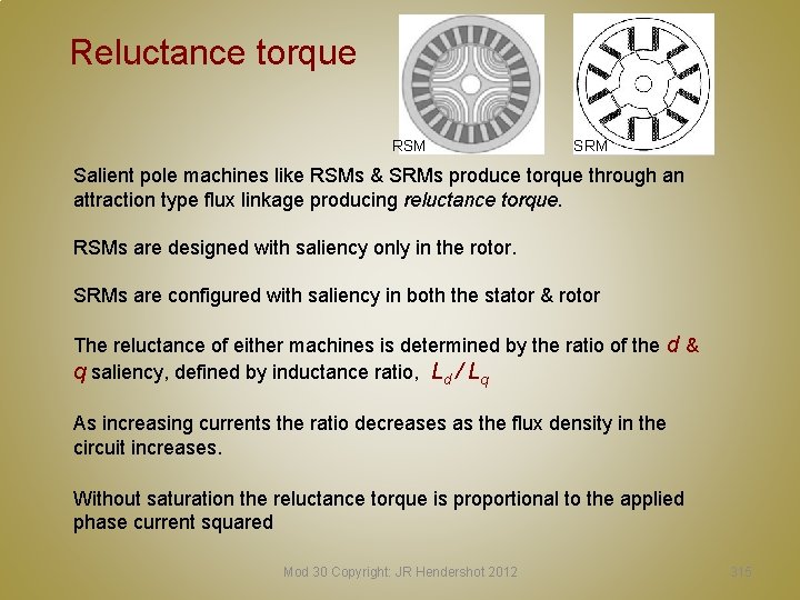 Reluctance torque RSM SRM Salient pole machines like RSMs & SRMs produce torque through Reluctance torque RSM SRM Salient pole machines like RSMs & SRMs produce torque through