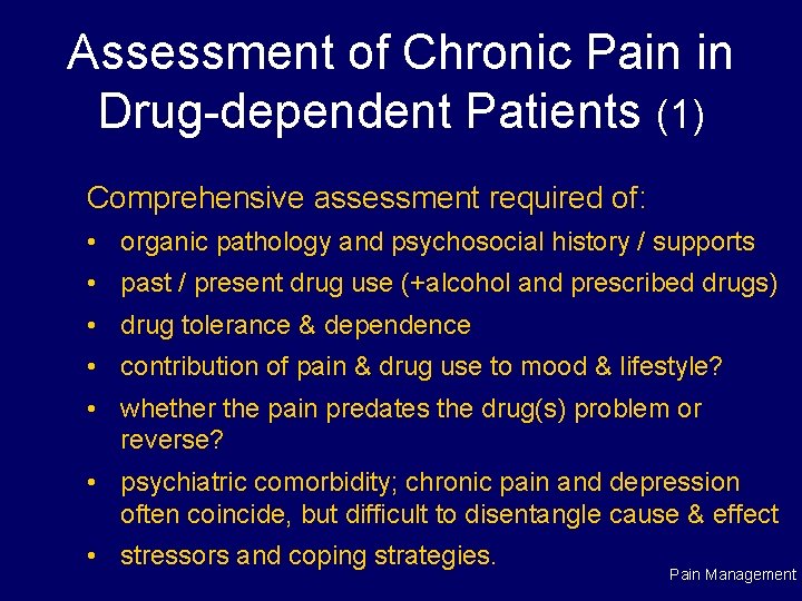 Assessment of Chronic Pain in Drug-dependent Patients (1) Comprehensive assessment required of: • organic