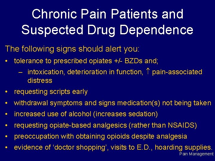 Chronic Pain Patients and Suspected Drug Dependence The following signs should alert you: •