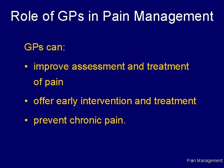 Role of GPs in Pain Management GPs can: • improve assessment and treatment of