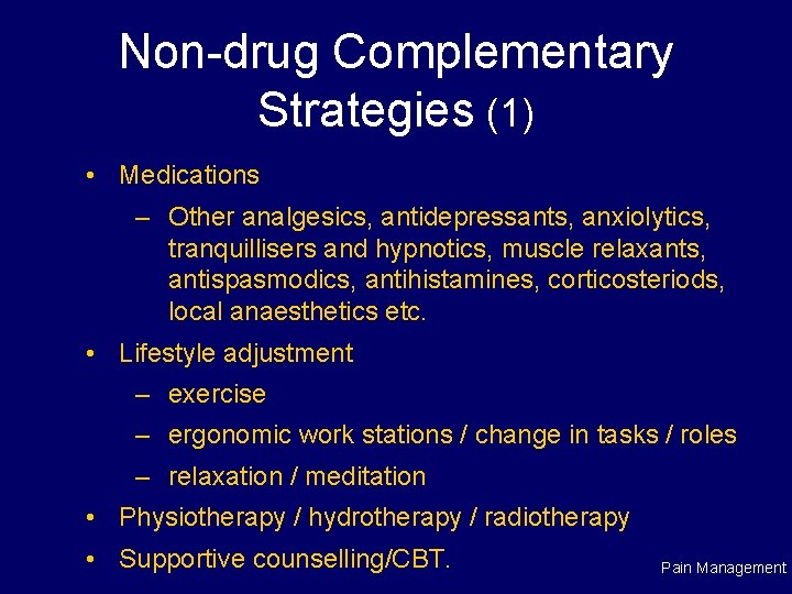 Non-drug Complementary Strategies (1) • Medications – Other analgesics, antidepressants, anxiolytics, tranquillisers and hypnotics,