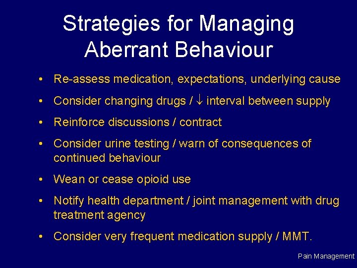 Strategies for Managing Aberrant Behaviour • Re-assess medication, expectations, underlying cause • Consider changing