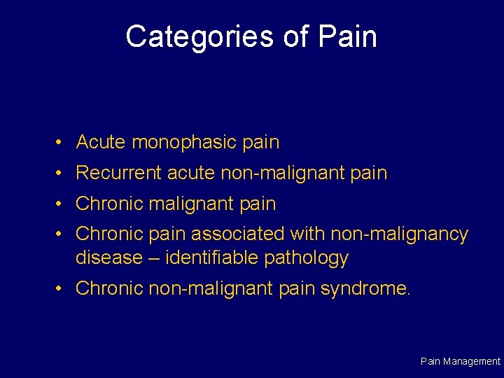 Categories of Pain • Acute monophasic pain • Recurrent acute non-malignant pain • Chronic