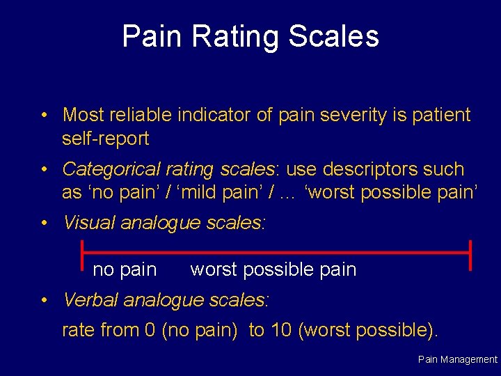 Pain Rating Scales • Most reliable indicator of pain severity is patient self-report •