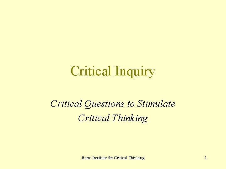 Critical Inquiry Critical Questions to Stimulate Critical Thinking from: Institute for Critical Thinking 1