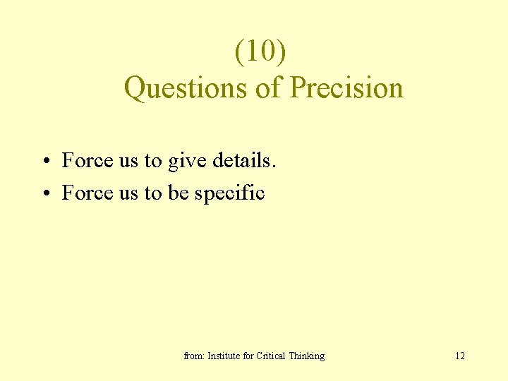 (10) Questions of Precision • Force us to give details. • Force us to