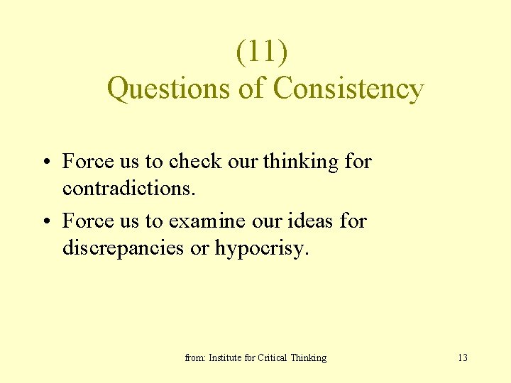 (11) Questions of Consistency • Force us to check our thinking for contradictions. •