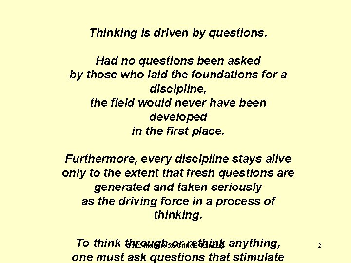 Thinking is driven by questions. Had no questions been asked by those who laid