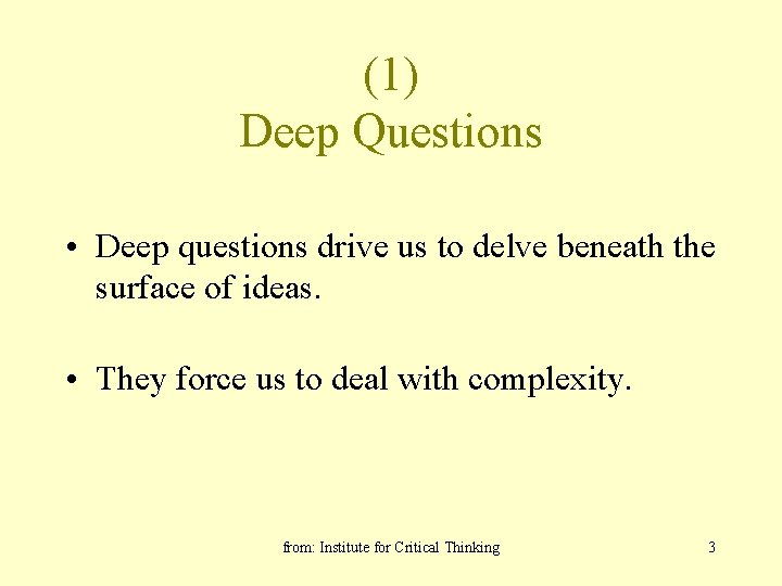 (1) Deep Questions • Deep questions drive us to delve beneath the surface of