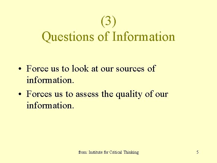 (3) Questions of Information • Force us to look at our sources of information.