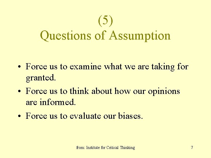 (5) Questions of Assumption • Force us to examine what we are taking for