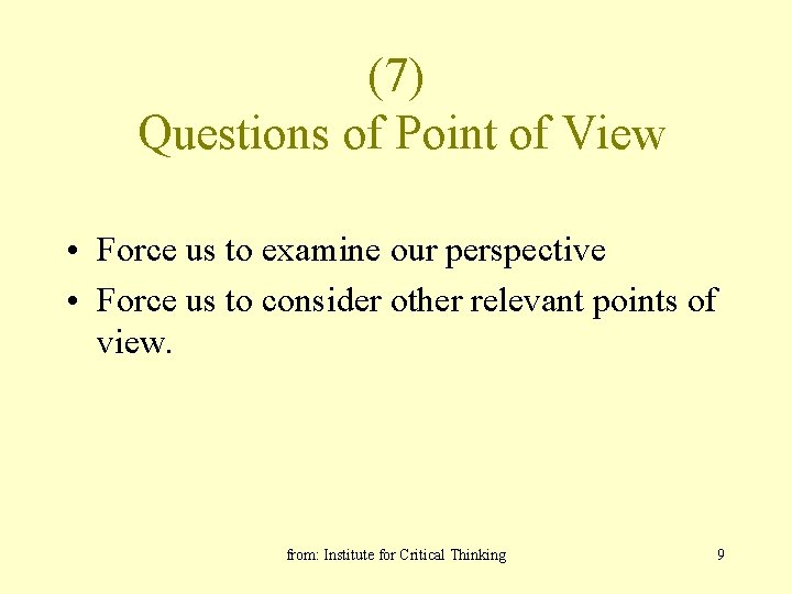 (7) Questions of Point of View • Force us to examine our perspective •