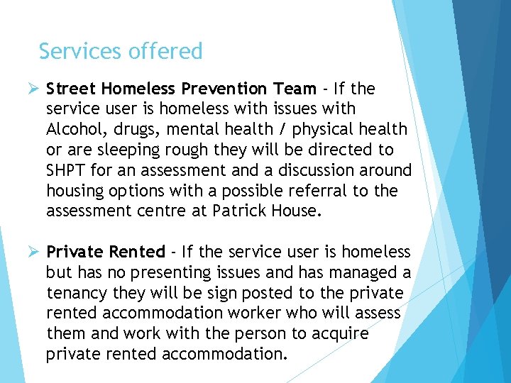 Services offered Ø Street Homeless Prevention Team - If the service user is homeless