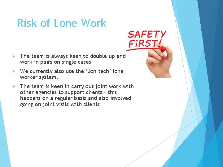 Risk of Lone Work Ø The team is always keen to double up and