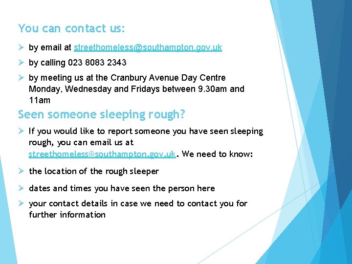 You can contact us: Ø by email at streethomeless@southampton. gov. uk Ø by calling