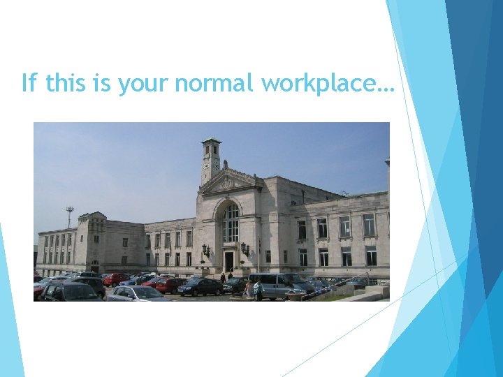 If this is your normal workplace… 