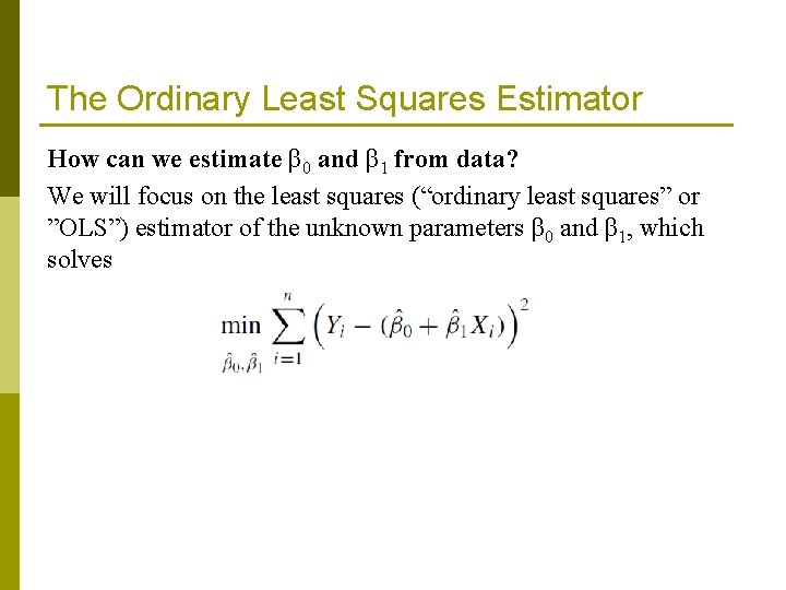 The Ordinary Least Squares Estimator How can we estimate β 0 and β 1 The Ordinary Least Squares Estimator How can we estimate β 0 and β 1