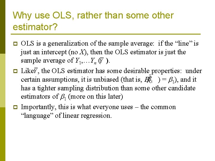 Why use OLS, rather than some other estimator? p p p OLS is a