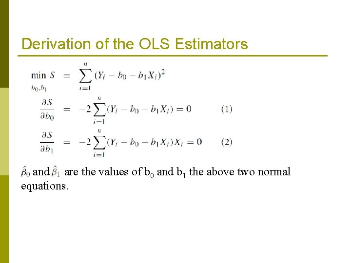 Derivation of the OLS Estimators and are the values of b 0 and b Derivation of the OLS Estimators and are the values of b 0 and b