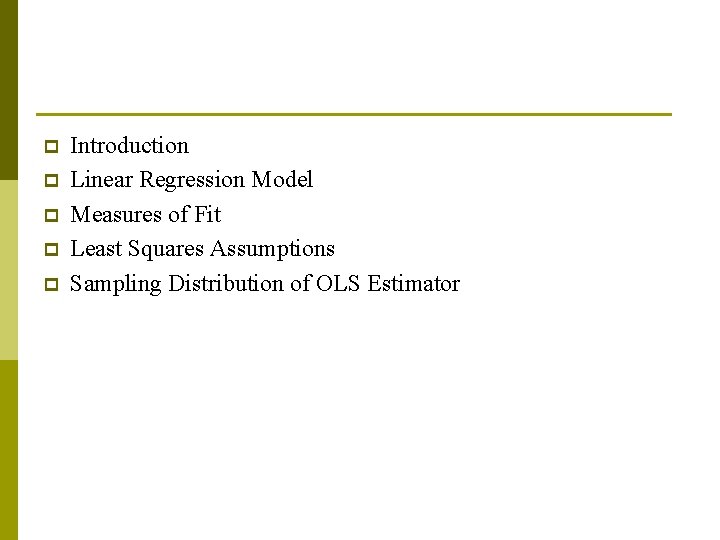 p p p Introduction Linear Regression Model Measures of Fit Least Squares Assumptions Sampling p p p Introduction Linear Regression Model Measures of Fit Least Squares Assumptions Sampling