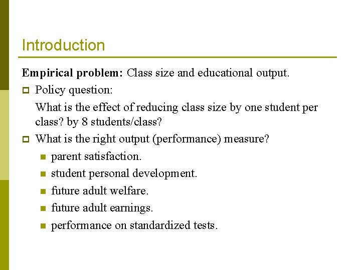 Introduction Empirical problem: Class size and educational output. p Policy question: What is the