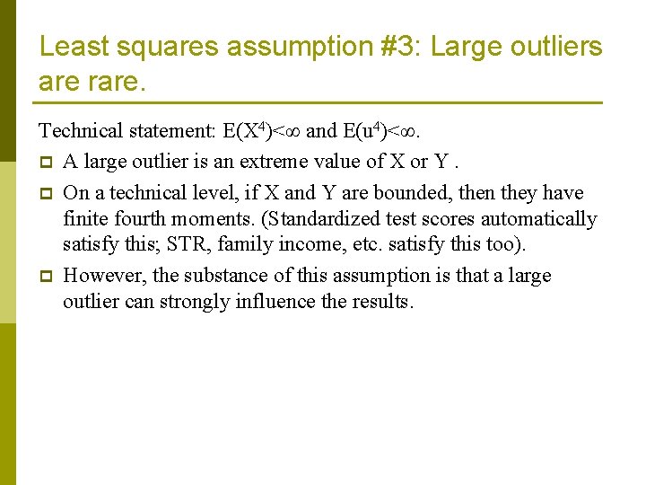 Least squares assumption #3: Large outliers are rare. Technical statement: E(X 4)<∞ and E(u