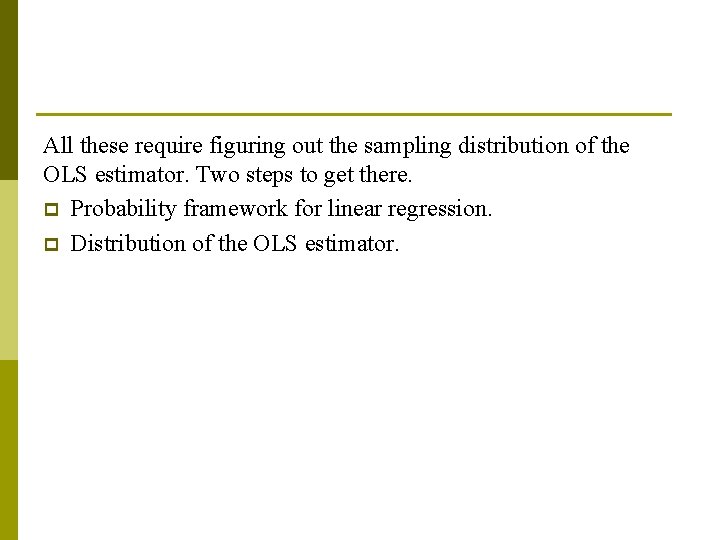 All these require figuring out the sampling distribution of the OLS estimator. Two steps All these require figuring out the sampling distribution of the OLS estimator. Two steps