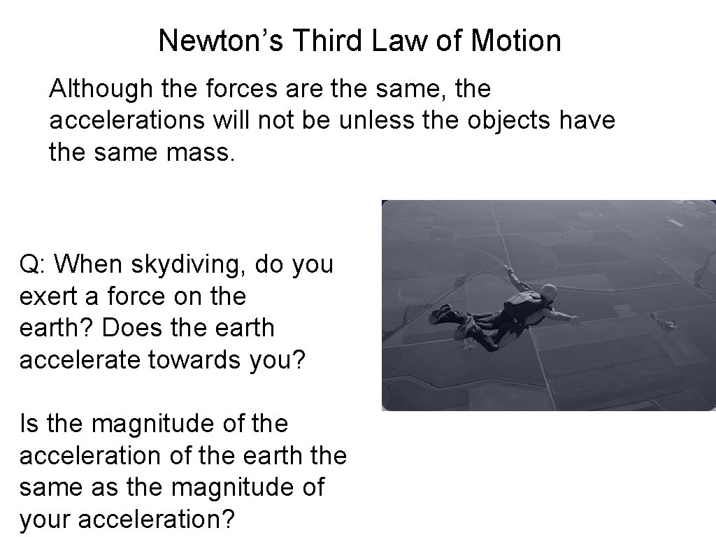 Newton’s Third Law of Motion Although the forces are the same, the accelerations will