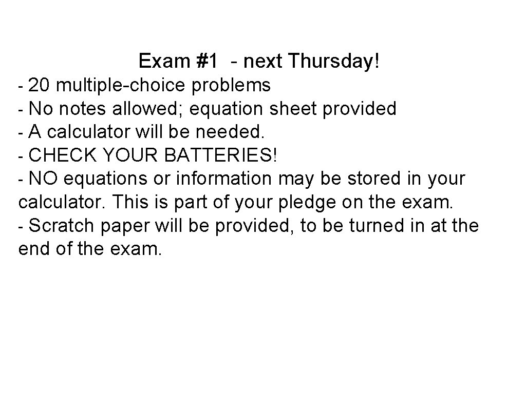 Exam #1 - next Thursday! 20 multiple-choice problems No notes allowed; equation sheet provided