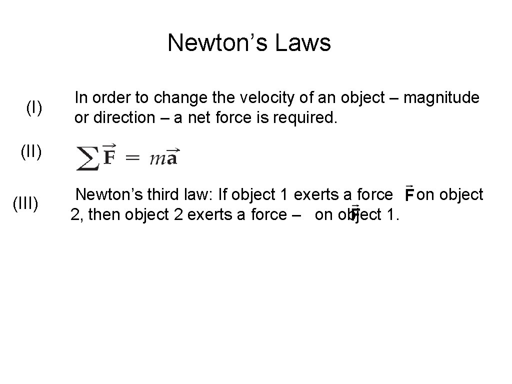 Newton’s Laws (I) In order to change the velocity of an object – magnitude