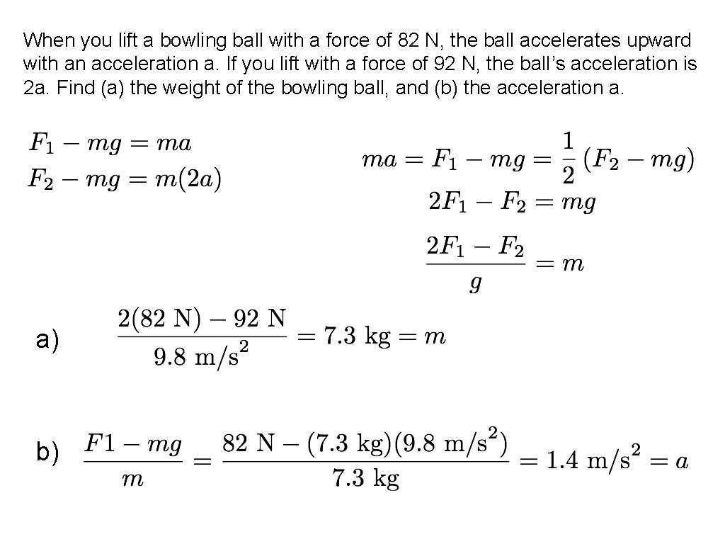 When you lift a bowling ball with a force of 82 N, the ball