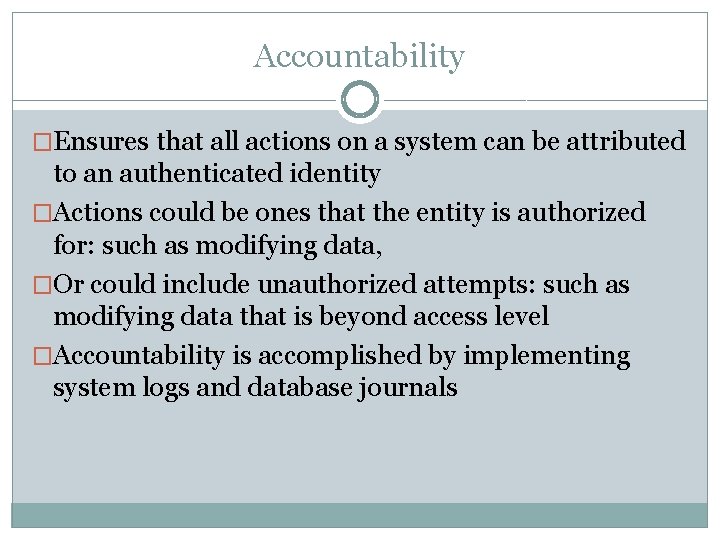 Accountability �Ensures that all actions on a system can be attributed to an authenticated