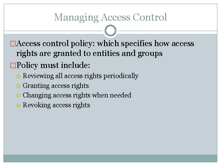 Managing Access Control �Access control policy: which specifies how access rights are granted to