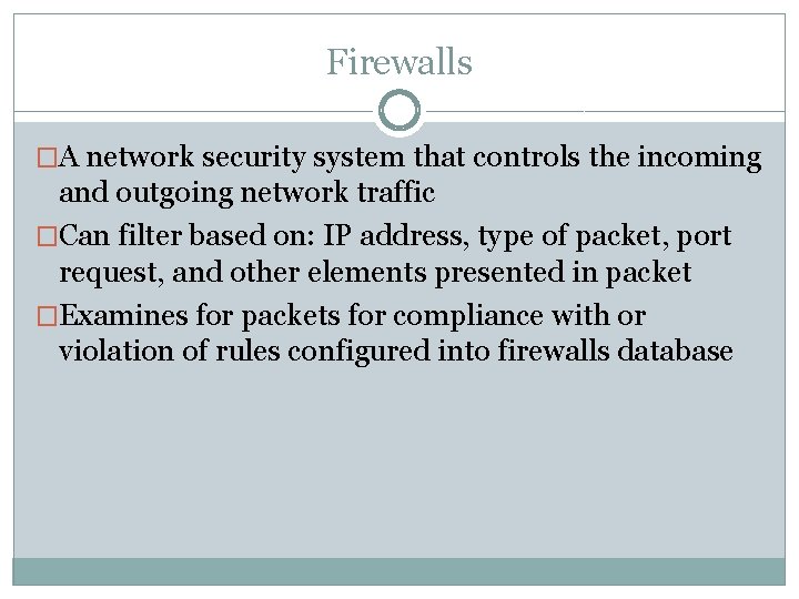 Firewalls �A network security system that controls the incoming and outgoing network traffic �Can