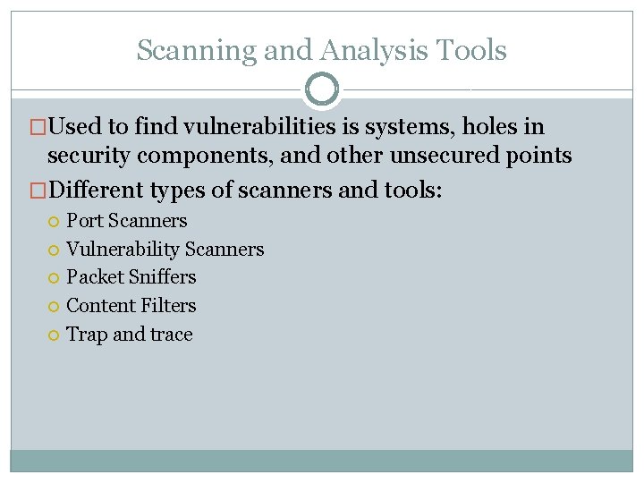 Scanning and Analysis Tools �Used to find vulnerabilities is systems, holes in security components,
