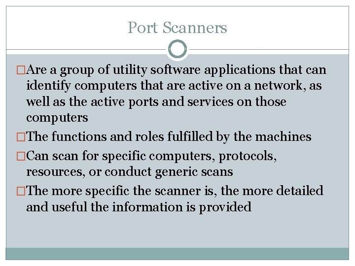 Port Scanners �Are a group of utility software applications that can identify computers that