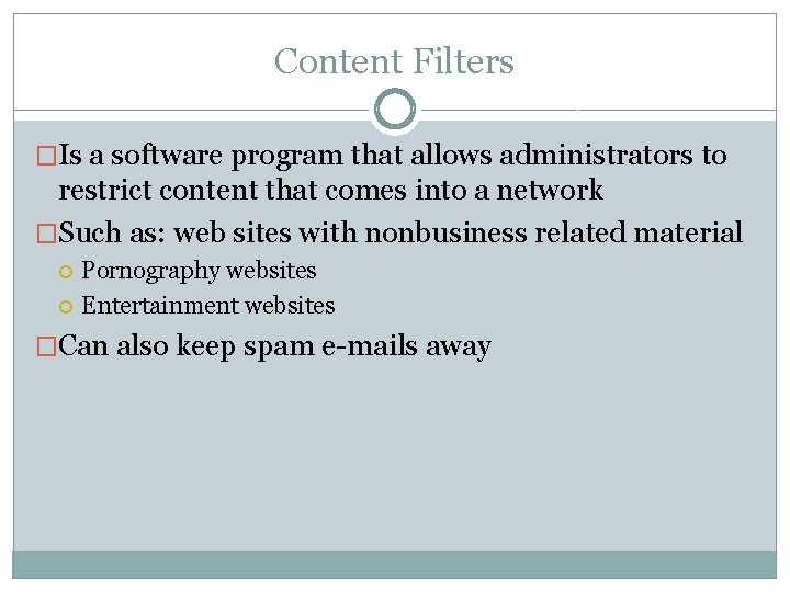 Content Filters �Is a software program that allows administrators to restrict content that comes