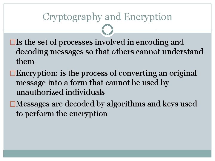 Cryptography and Encryption �Is the set of processes involved in encoding and decoding messages